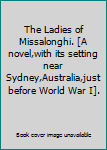 The Ladies of Missalonghi. [A novel,with its setting near Sydney,Australia,just before World War I].