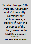 Hardcover Climate Change 2007: Impacts, Adaptation and Vulnerability: Summary for Policymakers, a Report of Working Group II of the Intergovernmental Book