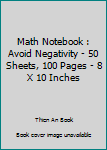 Math Notebook : Avoid Negativity - 50 Sheets, 100 Pages - 8 X 10 Inches