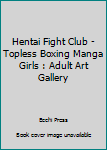 Paperback Hentai Fight Club - Topless Boxing Manga Girls : Adult Art Gallery Book