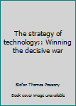 Hardcover The strategy of technology;: Winning the decisive war Book