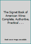 Unknown Binding The Signet Book of American Wine; Complete, Authoritve, Practical . . . Book