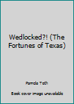 Paperback Wedlocked?! (The Fortunes of Texas) Book