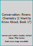 Unknown Binding Conservation; Rivers; Chemistry (I Want to Know About, Book 17) Book