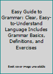 Hardcover Easy Guide to Grammar: Clear, Easy-to-Understand Language Includes Grammar Basics, Definitions, and Exercises Book