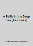 Paperback A Battle in the Deep Sea (Key Links) Book