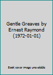 Hardcover Gentle Greaves by Ernest Raymond (1972-01-01) Book