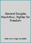 Hardcover General Douglas MacArthur, Fighter for Freedom Book