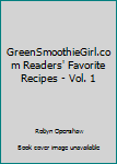 Spiral-bound GreenSmoothieGirl.com Readers' Favorite Recipes - Vol. 1 Book