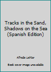 Paperback Tracks in the Sand, Shadows on the Sea (Spanish Edition) [Spanish] Book