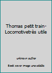 Hardcover Thomas petit train-Locomotivetrès utile [French] Book