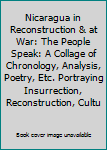 Paperback Nicaragua in Reconstruction & at War: The People Speak: A Collage of Chronology, Analysis, Poetry, Etc. Portraying Insurrection, Reconstruction, Cultu Book