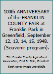 100th ANNIVERSARY of the FRANKLIN COUNTY FAIR at Franklin Park in Greenfield, September 12, 13, 14, 15, 1948. (Souvenir program).