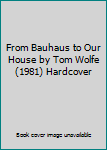 Hardcover From Bauhaus to Our House by Tom Wolfe (1981) Hardcover Book