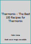 Paperback Thermomix : The Best 100 Recipes for Thermomix Book