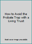 Hardcover How to Avoid the Probate Trap with a Living Trust Book