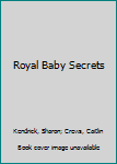 Royal Baby Secrets: His Majesty's Child / Majesty, Mistress...Missing Heir
