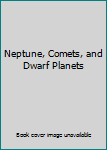 Hardcover Neptune, Comets, and Dwarf Planets Book