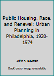 Hardcover Public Housing, Race, and Renewal: Urban Planning in Philadelphia, 1920-1974 Book