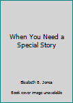 Hardcover When You Need a Special Story Book