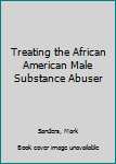 Paperback Treating the African American Male Substance Abuser Book