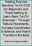 DVD Healing Exercise Standing Tai Chi DVD For Beginners and Those Seeking to Learn Basic Tai Chi Exercises - Through Natural Movements, Increase Coordination & Balance, and Heal & Transform the Body Book