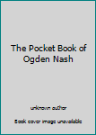 The Pocket Book of Ogden Nash