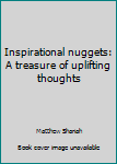 Paperback Inspirational nuggets: A treasure of uplifting thoughts Book