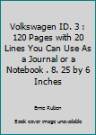 Volkswagen ID. 3 : 120 Pages with 20 Lines You Can Use As a Journal or a Notebook . 8. 25 by 6 Inches