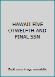 Office Product HAWAII FIVE OTWELFTH AND FINAL SSN Book