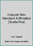 Hardcover Iroquois New Standard Arithmetics (Grade Five) Book