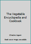 Paperback The Vegetable Encyclopedia and Cookbook Book