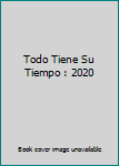 Paperback Todo Tiene Su Tiempo : 2020 Book