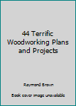 Paperback 44 Terrific Woodworking Plans and Projects Book