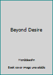 Hardcover Beyond Desire Book