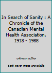 In Search of Sanity : A Chronicle of the Canadian Mental Health Association, 1918 - 1988
