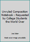 Paperback Unruled Composition Notebook : Requested by College Students the World Over Book