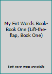 Unknown Binding My Firt Words Book-Book One (Lift-the-flap, Book One) [Unqualified] Book