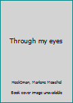 Unknown Binding Through my eyes Book