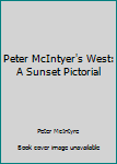 Hardcover Peter McIntyer's West: A Sunset Pictorial Book