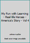 Unknown Binding My Fun with Learning - Real-life Heroes - America's Story - Vol 4 Book
