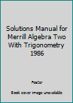 Paperback Solutions Manual for Merrill Algebra Two With Trigonometry 1986 Book