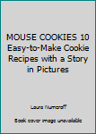 Mouse Cookies: 10 Easy-To-Make Cookie Recipes with a Story in Pictures (With Cookie Cutter)