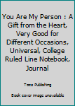 Paperback You Are My Person : A Gift from the Heart, Very Good for Different Occasions, Universal, College Ruled Line Notebook, Journal Book