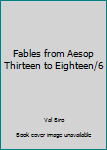 Paperback Fables from Aesop Thirteen to Eighteen/6 Book
