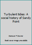 Paperback Turbulent tides: A social history of Sandy Point Book