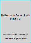 Hardcover Patterns in Jade of Wu Ming Fu Book