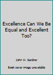 Paperback Excellence Can We Be Equal and Excellent Too? Book