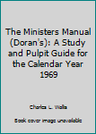 Hardcover The Ministers Manual (Doran's): A Study and Pulpit Guide for the Calendar Year 1969 Book