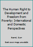 Hardcover The Human Right to Development and Freedom from Poverty: International and Domestic Perspectives Book